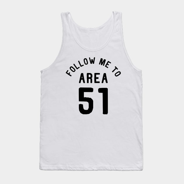 Follow me to Area 51 Tank Top by Bobtees